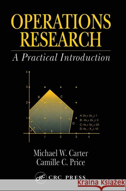 Operations Research : A Practical Introduction Michael W. Carter Camille C. Price 9780849322563 CRC Press