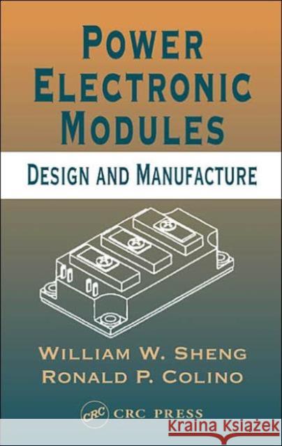 Power Electronic Modules: Design and Manufacture Sheng, William W. 9780849322600 CRC Press