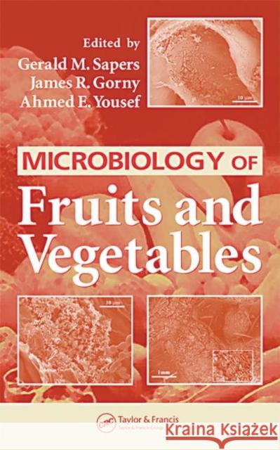 Microbiology of Fruits and Vegetables James R. Gorny Gerald M. Sapers Ahmed E. Yousef 9780849322617
