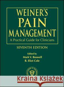 Weiner's Pain Management: A Practical Guide for Clinicians Mark V. Boswell B. Eliot Cole 9780849322624 CRC Press