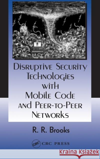 Disruptive Security Technologies with Mobile Code and Peer-To-Peer Networks Brooks, R. R. 9780849322723 CRC Press