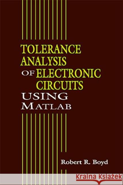 Tolerance Analysis of Electronic Circuits Using MATLAB Robert Boyd 9780849322761