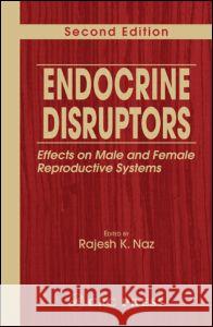 Endocrine Disruptors: Effects on Male and Female Reproductive Systems Naz, Rajesh K. 9780849322815 CRC Press