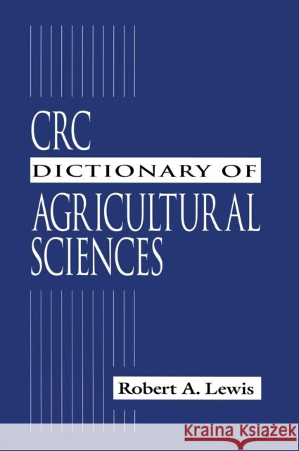 CRC Dictionary of Agricultural Sciences Robert A. Lewis 9780849323270