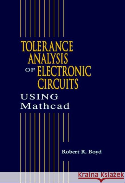 Tolerance Analysis of Electronic Circuits Using MathCAD Boyd, Robert 9780849323393