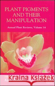 Plant Pigments and Their Manipulation: Annual Plant Reviews, Volume Fourteen Kevin M. Davies 9780849323508 CRC Press