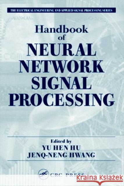 Handbook of Neural Network Signal Processing Yu Hen Hu Jeng-Neng Hwang 9780849323591