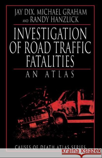Investigation of Road Traffic Fatalities Dix, Jay 9780849323683 CRC Press