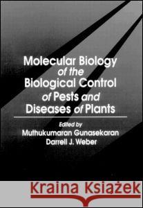 Molecular Biology of the Biological Control of Pests and Diseases of Plants Muthukumaran Gunasekaran Darrell J. Weber M. Gunasekaran 9780849324420 CRC Press