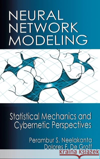 Neural Network Modeling: Statistical Mechanics and Cybernetic Perspectives Neelakanta, P. S. 9780849324888 CRC