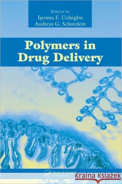Polymers in Drug Delivery Ijeoma F. Uchegbu Andreas G. Schatzlein 9780849325335 CRC Press