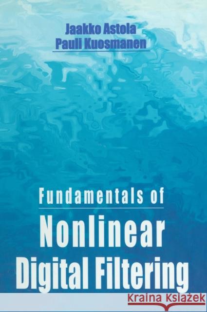 Fundamentals of Nonlinear Digital Filtering Pauli Kuosmanen Jaakko T. Astola 9780849325700