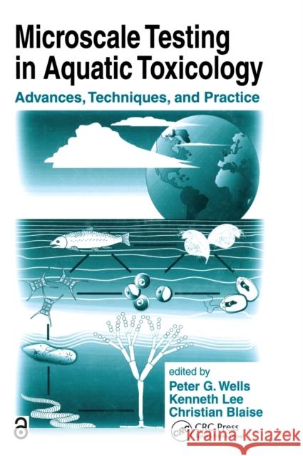 Microscale Testing in Aquatic Toxicology : Advances, Techniques, and Practice Peter G. Wells P. G. Wells Christian Blaise 9780849326264