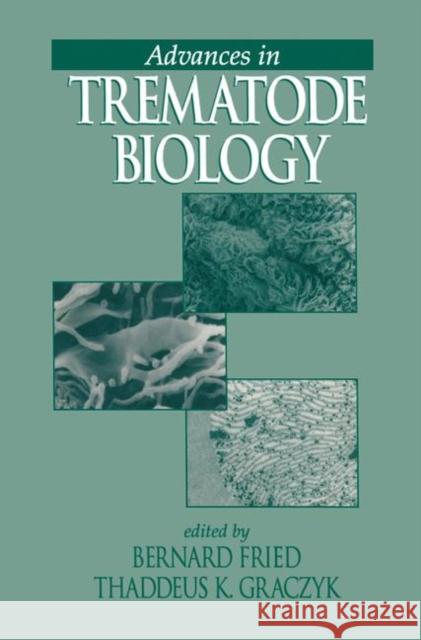 Advances in Trematode Biology Bernard Fried Bernard Fri Thaddeus K. Graczyk 9780849326455 CRC Press