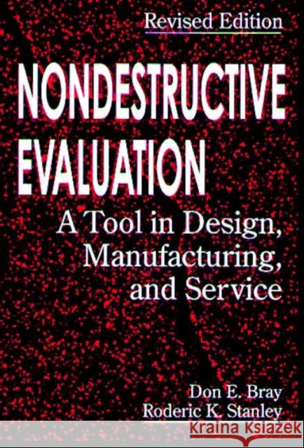 Nondestructive Evaluation : A Tool in Design, Manufacturing and Service Don E. Bray Bray                                     Bray E. Bray 9780849326554 CRC