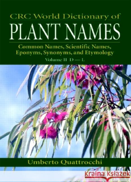 CRC World Dictionary of Plant Names : Common Names, Scientific Names, Eponyms, Synonyms, and Etymology Umberto Quattrocchi 9780849326769 CRC