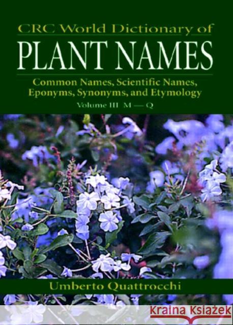 CRC World Dictionary of Plant Nmaes: Common Names, Scientific Names, Eponyms, Synonyms, and Etymology Quattrocchi, Umberto 9780849326776 CRC