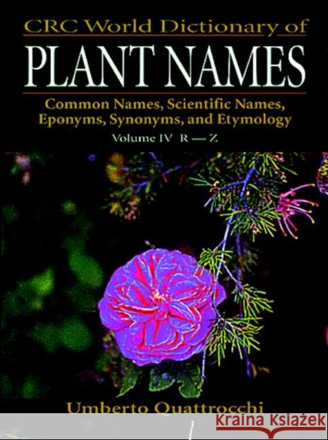 CRC World Dictionary of Plant Names: Common Names, Scientific Names, Eponyms. Synonyms, and Etymology Quattrocchi, Umberto 9780849326783 CRC