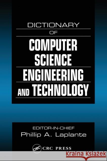 Dictionary of Computer Science, Engineering and Technology Phillip Laplante 9780849326912 CRC Press