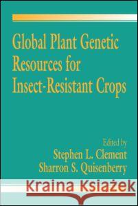 Global Plant Genetic Resources for Insect-Resistant Crops Stephen L. Clement Sharron S. Quisenberry Clement 9780849326950