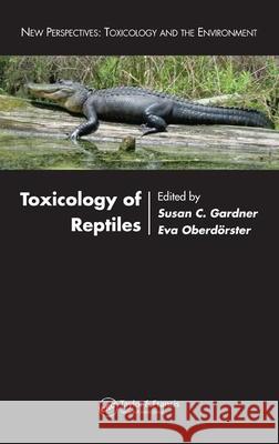 Toxicology of Reptiles Susan C. Gardner Eva Oberdoerster Gardner C. Gardner 9780849327155 CRC