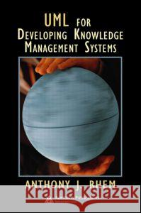 UML for Developing Knowledge Management Systems Anthony J. Rhem 9780849327230 Auerbach Publications