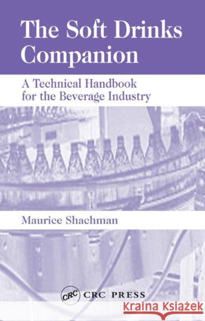 The Soft Drinks Companion: A Technical Handbook for the Beverage Industry Shachman, Maurice 9780849327261 CRC Press