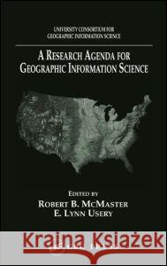 A Research Agenda for Geographic Information Science: University Consortium for Geographic Information Science Usery, E. Lynn 9780849327285 CRC