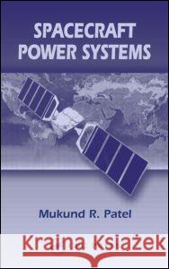 Spacecraft Power Systems Mukund R. Patel 9780849327865 CRC Press