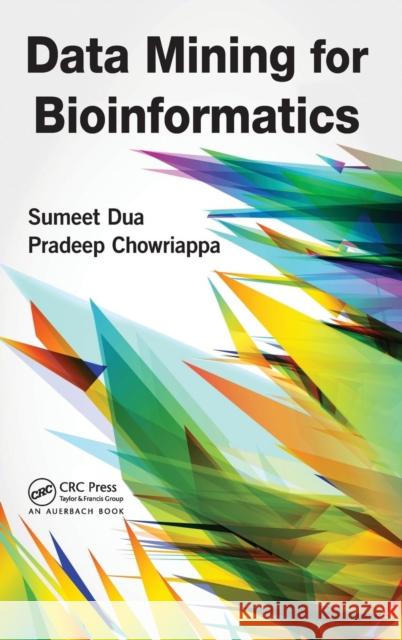 Data Mining for Bioinformatics Sumeet Dua   9780849328015 Taylor & Francis