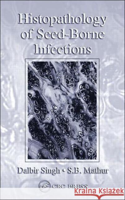Histopathology of Seed-Borne Infections Dalbir Singh S. B. Mathur Singh Singh 9780849328237 CRC