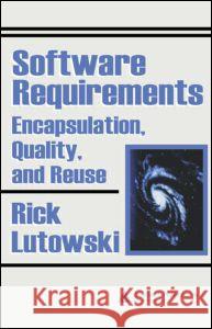 Software Requirements: Encapsulation, Quality, and Reuse Lutowski, Rick 9780849328480 Auerbach Publications