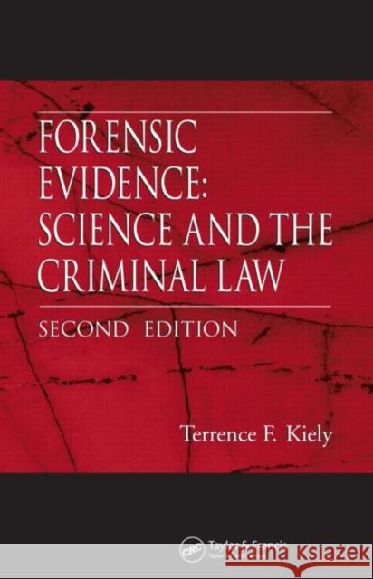 Forensic Evidence: Science and the Criminal Law, Second Edition Kiely, Terrence F. 9780849328589 CRC Press