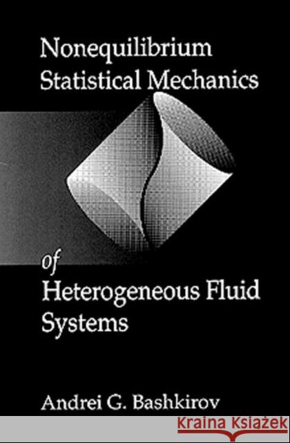 Nonequilibrium Statistical Mechanics of Heterogeneous Fluid Systems Andrei G. Bashkirov   9780849328602 Taylor & Francis