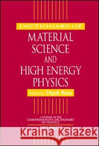 Dictionary of Material Science and High Energy Physics Dipak K. Basu 9780849328893