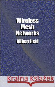 Wireless Mesh Networks Gilbert Held 9780849329609 Auerbach Publications