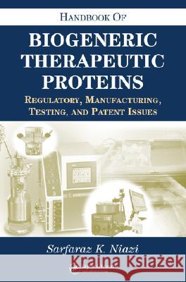 Handbook of Biogeneric Therapeutic Proteins: Regulatory, Manufacturing, Testing, and Patent Issues Niazi Sarfaraz K                         Niazi K. Niazi Leslie A. Dierauf 9780849329913 Informa Healthcare