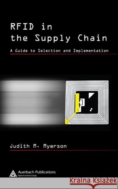 RFID in the Supply Chain : A Guide to Selection and Implementation Judith M. Myerson 9780849330186 