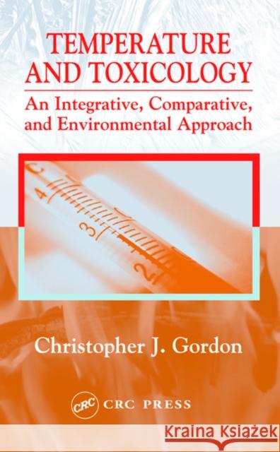 Temperature and Toxicology: An Integrative, Comparative, and Environmental Approach Gordon, Christopher J. 9780849330247 CRC Press