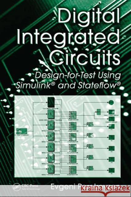 Digital Integrated Circuits: Design-For-Test Using Simulink and Stateflow Perelroyzen, Evgeni 9780849330575 CRC Press