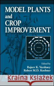 Model Plants and Crop Improvement Rajeev Kumar Varshney Robert Koebner 9780849330636