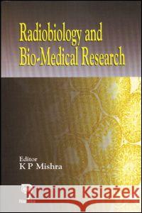 Radiobiology and Biomedical Research K. P. Mishra Mishra P. Mishra K. P. Mishra 9780849330827 CRC