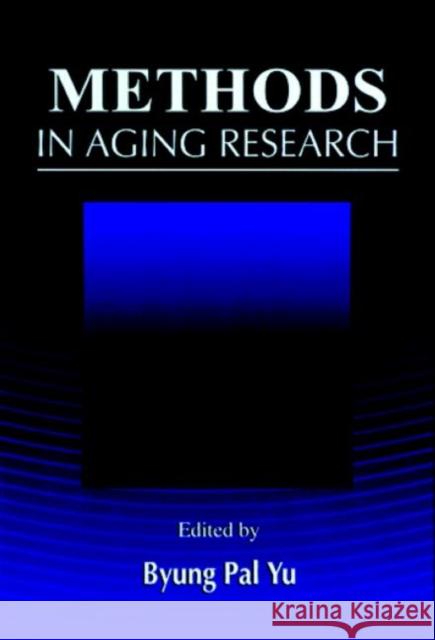 Methods in Aging Research Byang Pal Yu Byung Pal Yu 9780849331121 CRC Press