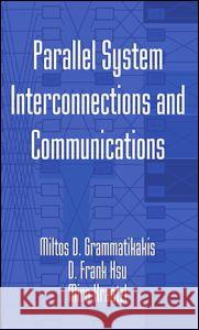 Parallel System Interconnections and Communications Miro Kraetzl D. Frank Hsu Miltos D. Grammatilkakis 9780849331534