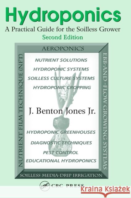 Hydroponics: A Practical Guide for the Soilless Grower Jones Jr, J. Benton 9780849331671