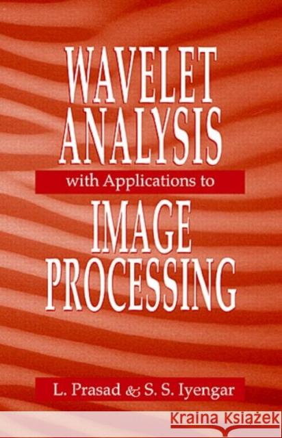 Wavelet Analysis with Applications to Image Processing L. Prasad S. S. Ayengar S. S. Iyengar 9780849331695 CRC Press