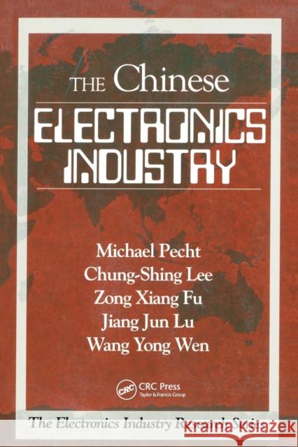 The Chinese Electronics Industry Michael G. Pecht Wang Yong Wen Jiang Jun Lu 9780849331749 CRC Press