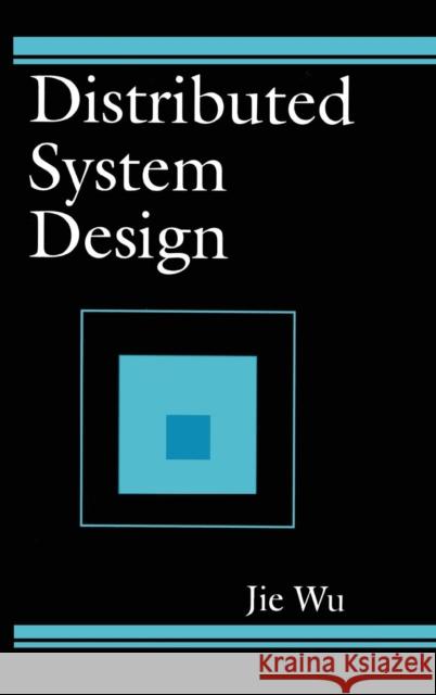 Distributed System Design Jie Wu 9780849331787 CRC Press