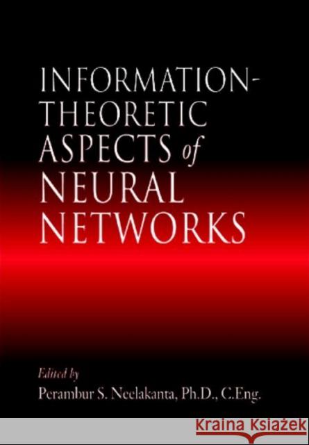Information-Theoretic Aspects of Neural Networks Perambur S. Neelakanta Perambur S. Neelakanta P. S. Neelakanta 9780849331985 CRC Press