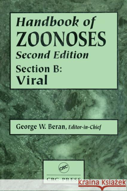 Handbook of Zoonoses, Section B: Viral Zoonoses Beran, George W. 9780849332067 CRC Press